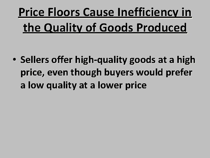 Price Floors Cause Inefficiency in the Quality of Goods Produced • Sellers offer high-quality