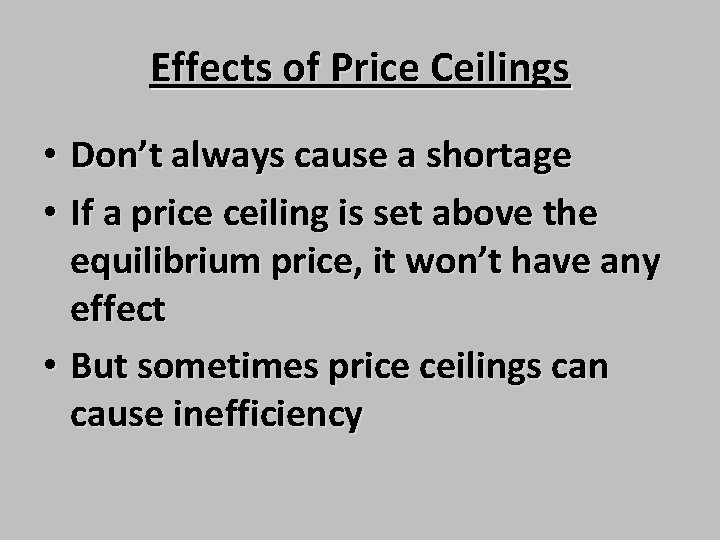 Effects of Price Ceilings • Don’t always cause a shortage • If a price