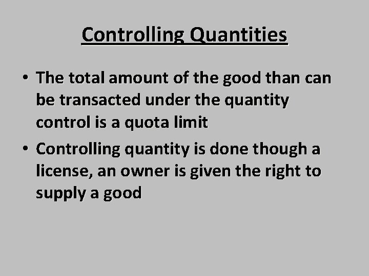 Controlling Quantities • The total amount of the good than can be transacted under