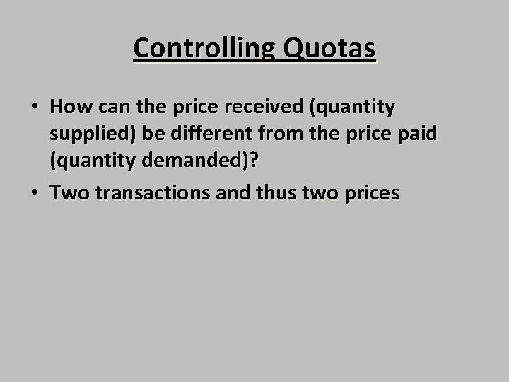 Controlling Quotas • How can the price received (quantity supplied) be different from the