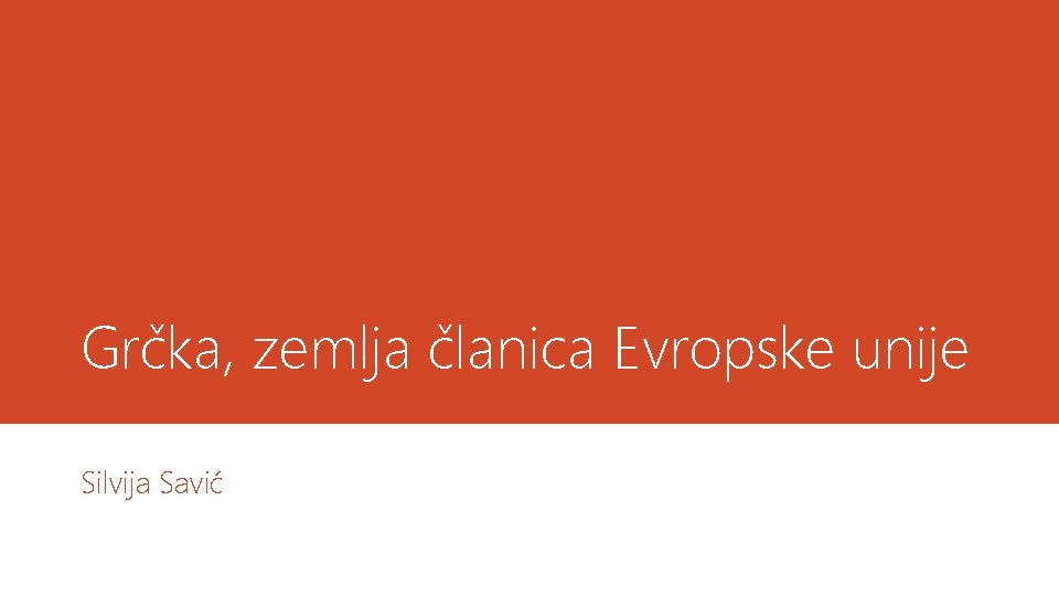 Grčka, zemlja članica Evropske unije Silvija Savić 