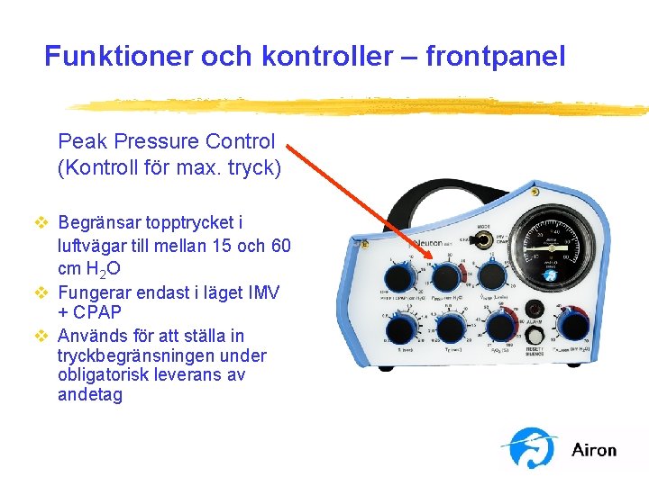 Funktioner och kontroller – frontpanel Peak Pressure Control (Kontroll för max. tryck) v Begränsar