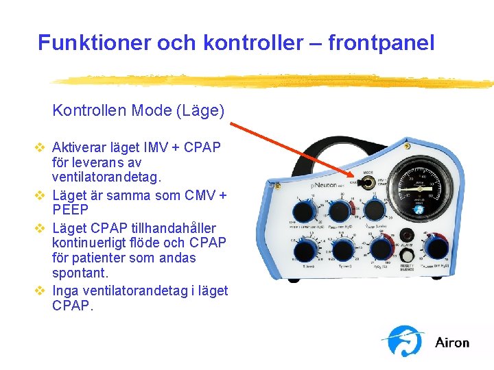 Funktioner och kontroller – frontpanel Kontrollen Mode (Läge) v Aktiverar läget IMV + CPAP