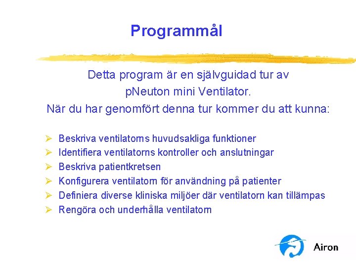 Programmål Detta program är en självguidad tur av p. Neuton mini Ventilator. När du