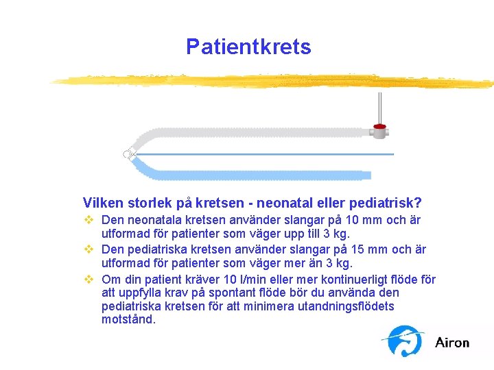 Patientkrets Vilken storlek på kretsen - neonatal eller pediatrisk? v Den neonatala kretsen använder