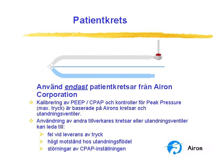 Patientkrets Använd endast patientkretsar från Airon Corporation v Kalibrering av PEEP / CPAP och