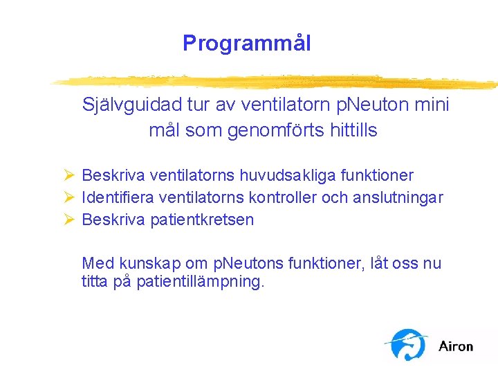 Programmål Självguidad tur av ventilatorn p. Neuton mini mål som genomförts hittills Ø Beskriva