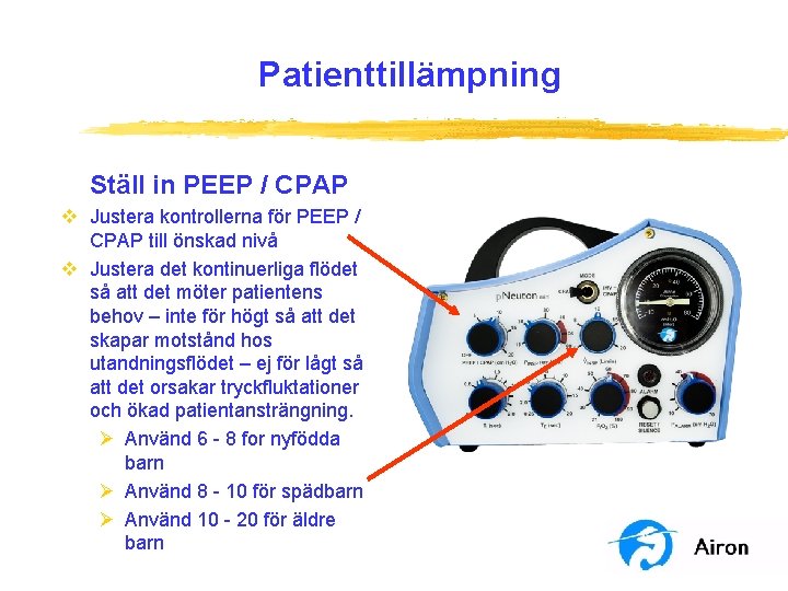 Patienttillämpning Ställ in PEEP / CPAP v Justera kontrollerna för PEEP / CPAP till