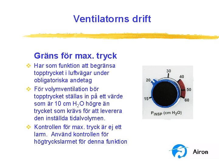 Ventilatorns drift Gräns för max. tryck v Har som funktion att begränsa topptrycket i