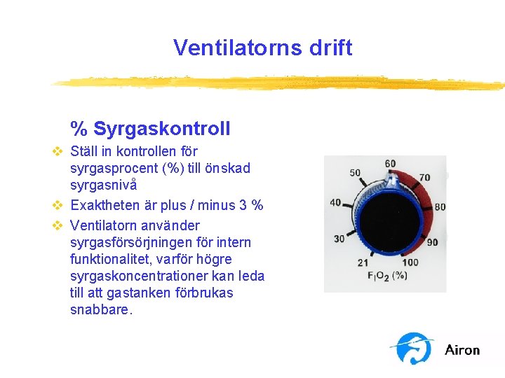 Ventilatorns drift % Syrgaskontroll v Ställ in kontrollen för syrgasprocent (%) till önskad syrgasnivå