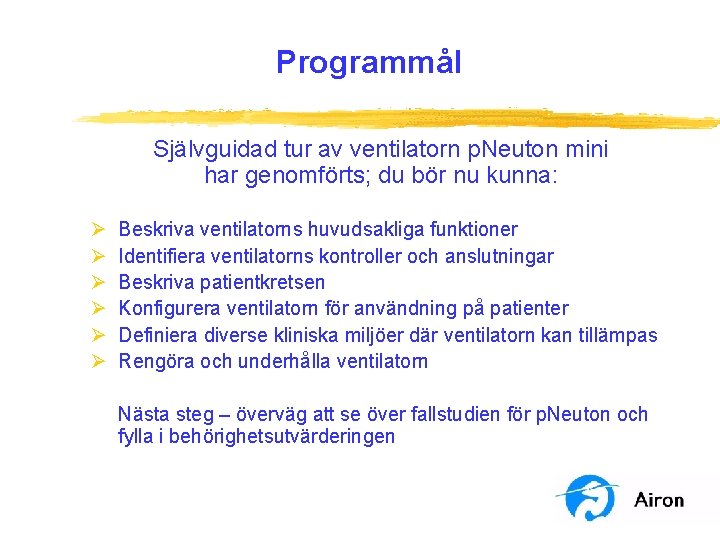 Programmål Självguidad tur av ventilatorn p. Neuton mini har genomförts; du bör nu kunna: