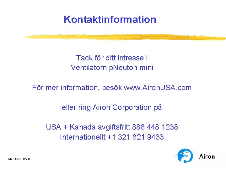 Kontaktinformation Tack för ditt intresse i Ventilatorn p. Neuton mini För mer information, besök