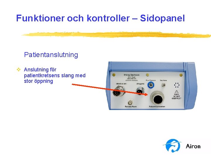 Funktioner och kontroller – Sidopanel Patientanslutning v Anslutning för patientkretsens slang med stor öppning