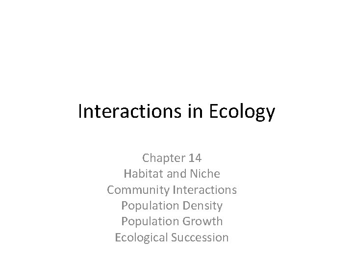 Interactions in Ecology Chapter 14 Habitat and Niche Community Interactions Population Density Population Growth