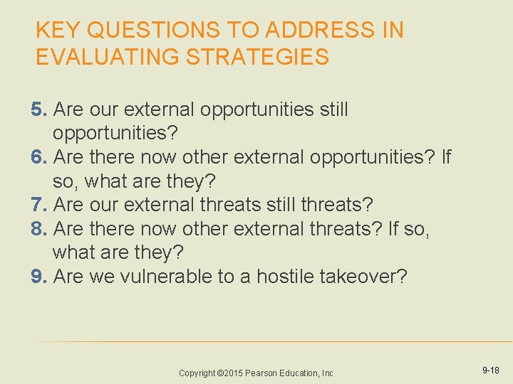 KEY QUESTIONS TO ADDRESS IN EVALUATING STRATEGIES 5. Are our external opportunities still opportunities? KEY QUESTIONS TO ADDRESS IN EVALUATING STRATEGIES 5. Are our external opportunities still opportunities?