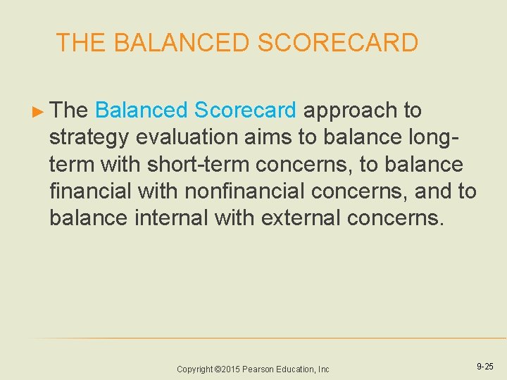 THE BALANCED SCORECARD ► The Balanced Scorecard approach to strategy evaluation aims to balance THE BALANCED SCORECARD ► The Balanced Scorecard approach to strategy evaluation aims to balance