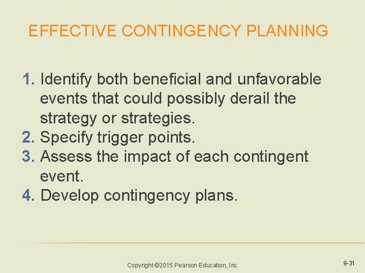 EFFECTIVE CONTINGENCY PLANNING 1. Identify both beneficial and unfavorable events that could possibly derail EFFECTIVE CONTINGENCY PLANNING 1. Identify both beneficial and unfavorable events that could possibly derail