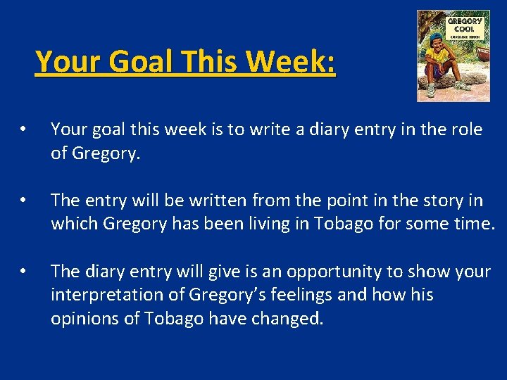Your Goal This Week: • Your goal this week is to write a diary Your Goal This Week: • Your goal this week is to write a diary