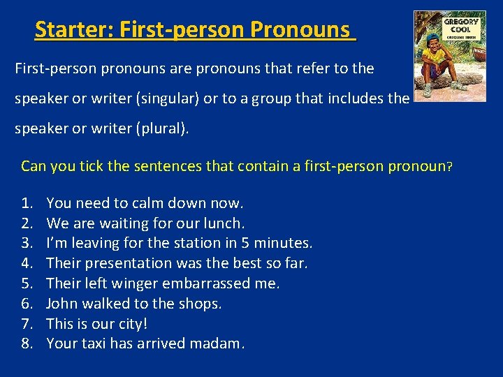 Starter: First-person Pronouns First-person pronouns are pronouns that refer to the speaker or writer Starter: First-person Pronouns First-person pronouns are pronouns that refer to the speaker or writer