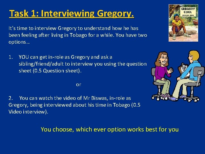 Task 1: Interviewing Gregory. It’s time to interview Gregory to understand how he has Task 1: Interviewing Gregory. It’s time to interview Gregory to understand how he has