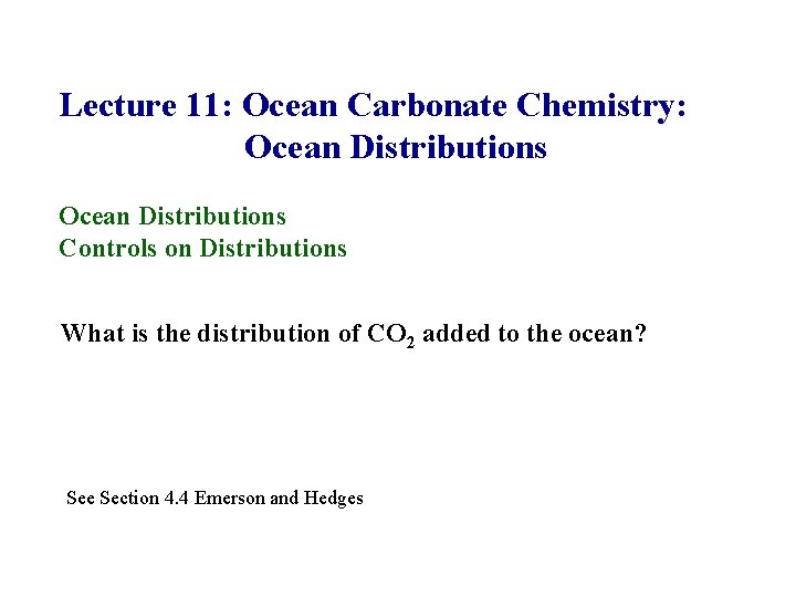 Lecture 11: Ocean Carbonate Chemistry: Ocean Distributions Controls on Distributions What is the distribution