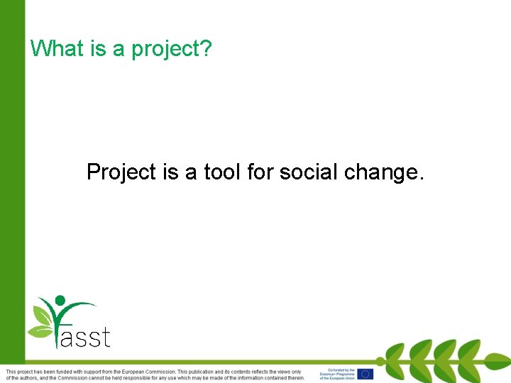 What is a project? Project is a tool for social change. 