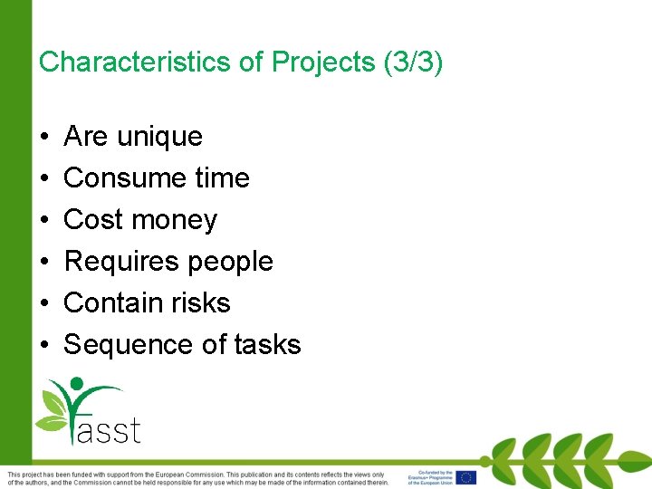 Characteristics of Projects (3/3) • • • Are unique Consume time Cost money Requires