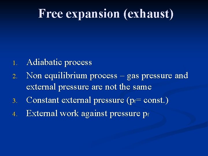 Free expansion (exhaust) 1. 2. 3. 4. Adiabatic process Non equilibrium process – gas