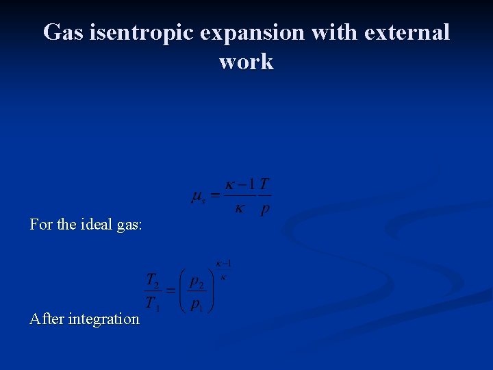 Gas isentropic expansion with external work For the ideal gas: After integration 
