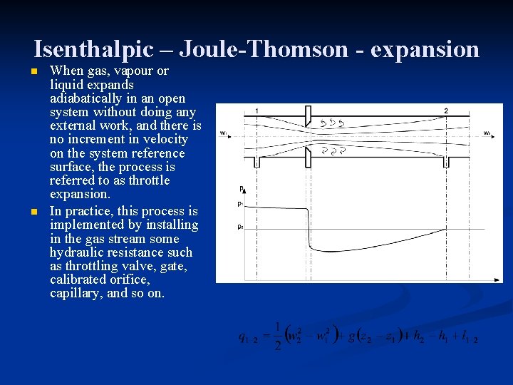 Isenthalpic – Joule-Thomson - expansion n n When gas, vapour or liquid expands adiabatically
