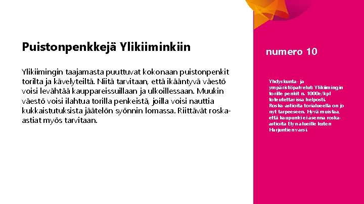 Puistonpenkkejä Ylikiiminkiin Ylikiimingin taajamasta puuttuvat kokonaan puistonpenkit torilta ja kävelyteiltä. Niitä tarvitaan, että ikääntyvä