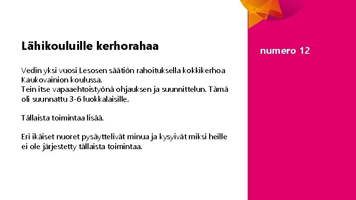 Lähikouluille kerhorahaa Vedin yksi vuosi Lesosen säätiön rahoituksella kokkikerhoa Kaukovainion koulussa. Tein itse vapaaehtoistyönä