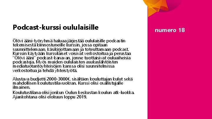 Podcast-kurssi oululaisille Ölövi ääni-työryhmä haluaa järjestää oululaisille podcastin tekemisestä kiinnostuneille kurssin, jossa opitaan suunnittelemaan,