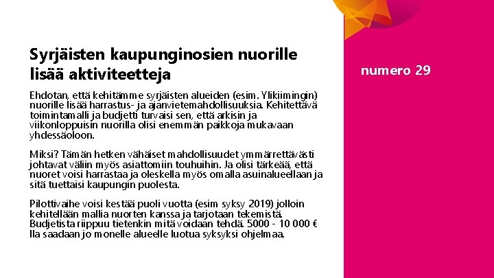 Syrjäisten kaupunginosien nuorille lisää aktiviteetteja Ehdotan, että kehitämme syrjäisten alueiden (esim. Ylikiimingin) nuorille lisää