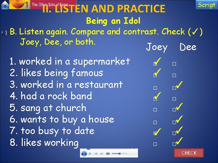 Script II. LISTEN AND PRACTICE Being an Idol B. Listen again. Compare and contrast. Script II. LISTEN AND PRACTICE Being an Idol B. Listen again. Compare and contrast.
