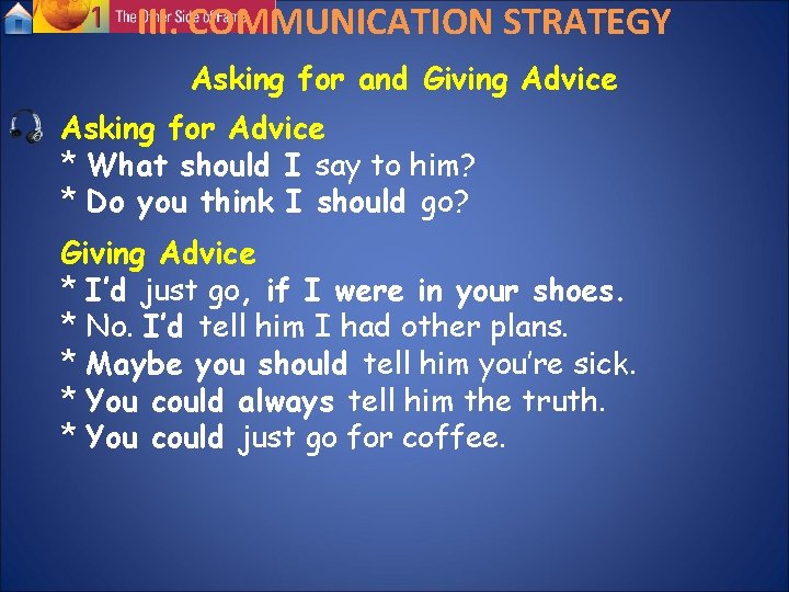 III. COMMUNICATION STRATEGY Asking for and Giving Advice Asking for Advice * What should III. COMMUNICATION STRATEGY Asking for and Giving Advice Asking for Advice * What should