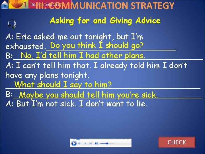III. COMMUNICATION STRATEGY Asking for and Giving Advice A: Eric asked me out tonight, III. COMMUNICATION STRATEGY Asking for and Giving Advice A: Eric asked me out tonight,