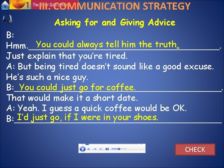 III. COMMUNICATION STRATEGY Asking for and Giving Advice B: You could always tell him III. COMMUNICATION STRATEGY Asking for and Giving Advice B: You could always tell him