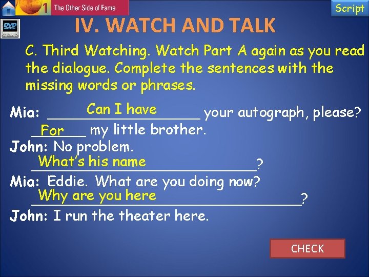 Script IV. WATCH AND TALK C. Third Watching. Watch Part A again as you Script IV. WATCH AND TALK C. Third Watching. Watch Part A again as you