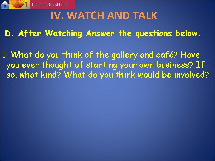 IV. WATCH AND TALK D. After Watching Answer the questions below. 1. What do IV. WATCH AND TALK D. After Watching Answer the questions below. 1. What do