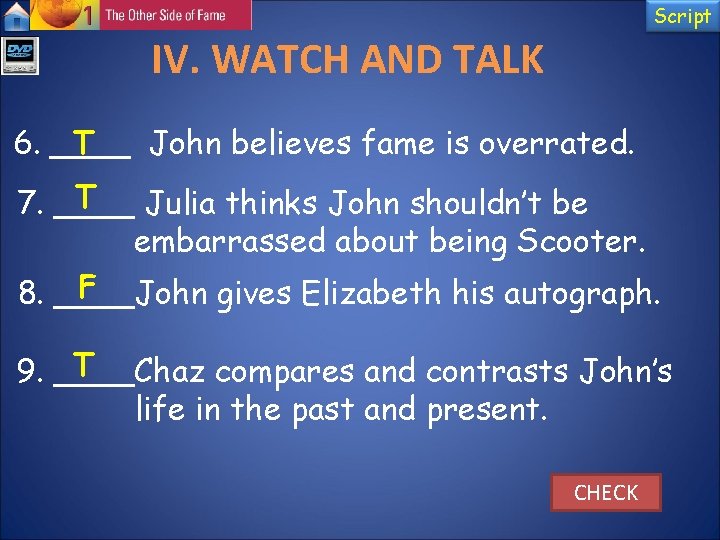 Script IV. WATCH AND TALK 6. ____ T John believes fame is overrated. T Script IV. WATCH AND TALK 6. ____ T John believes fame is overrated. T
