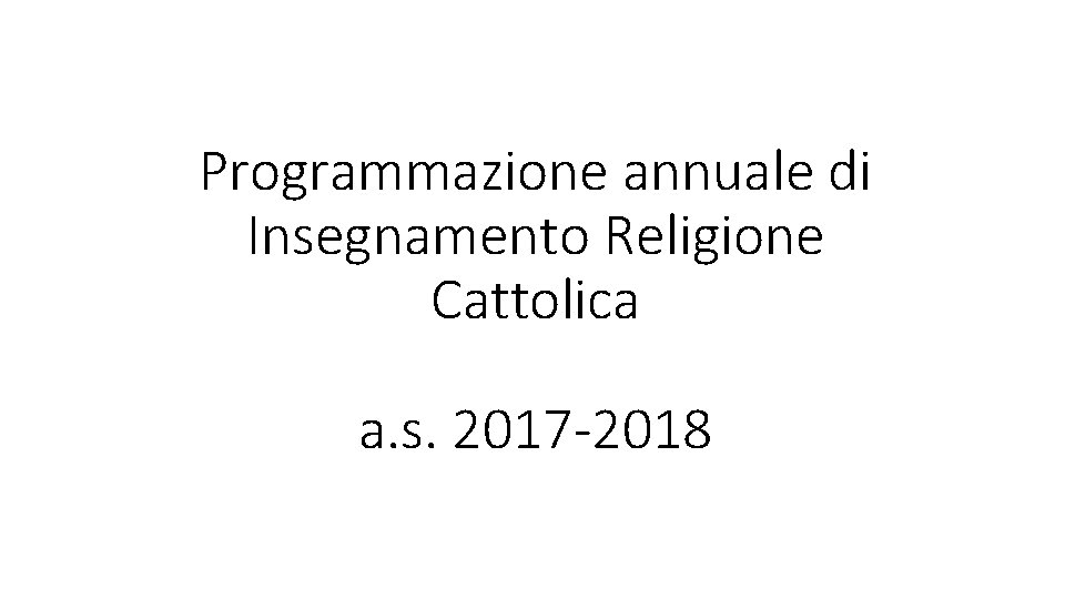 Programmazione annuale di Insegnamento Religione Cattolica a. s. 2017 -2018 