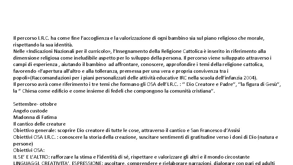 Il percorso I. R. C. ha come fine l’accoglienza e la valorizzazione di ogni