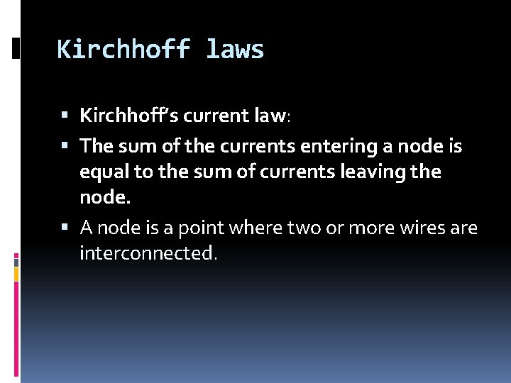 Kirchhoff laws Kirchhoff’s current law: The sum of the currents entering a node is Kirchhoff laws Kirchhoff’s current law: The sum of the currents entering a node is