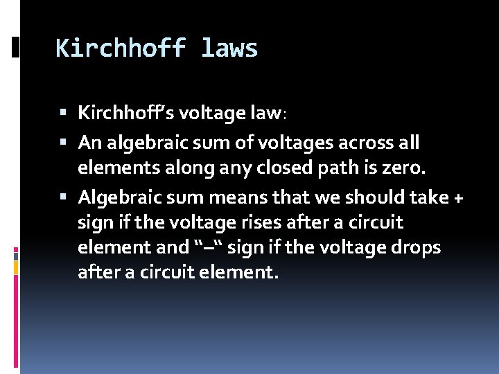 Kirchhoff laws Kirchhoff’s voltage law: An algebraic sum of voltages across all elements along Kirchhoff laws Kirchhoff’s voltage law: An algebraic sum of voltages across all elements along
