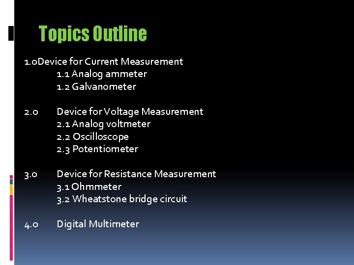 Topics Outline 1. 0 Device for Current Measurement 1. 1 Analog ammeter 1. 2 Topics Outline 1. 0 Device for Current Measurement 1. 1 Analog ammeter 1. 2