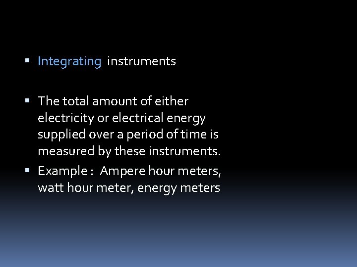 Integrating instruments The total amount of either electricity or electrical energy supplied over Integrating instruments The total amount of either electricity or electrical energy supplied over