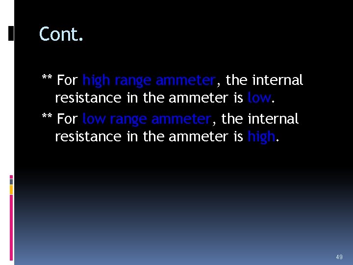 Cont. ** For high range ammeter, the internal resistance in the ammeter is low. Cont. ** For high range ammeter, the internal resistance in the ammeter is low.