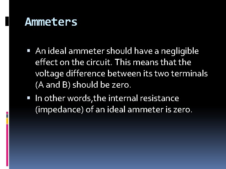 Ammeters An ideal ammeter should have a negligible effect on the circuit. This means Ammeters An ideal ammeter should have a negligible effect on the circuit. This means