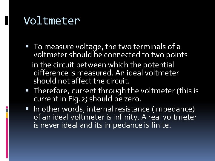 Voltmeter To measure voltage, the two terminals of a voltmeter should be connected to Voltmeter To measure voltage, the two terminals of a voltmeter should be connected to